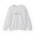 JUST LET GO. Sweatshirt | Embroidered Minimalist Black Typography | Oversize Unisex