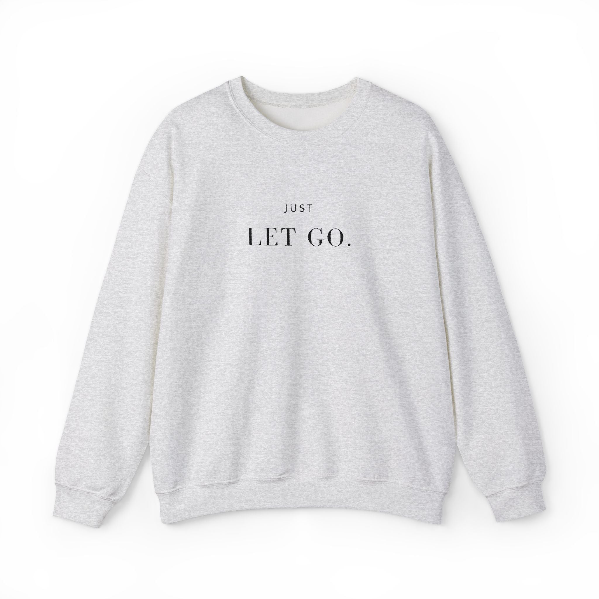 JUST LET GO. Sweatshirt | Embroidered Minimalist Black Typography | Oversize Unisex