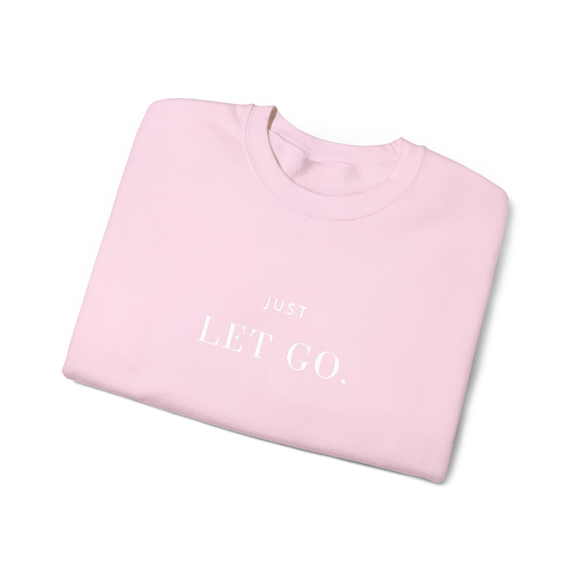 JUST LET GO. Sweatshirt | Embroidered Minimalist White Typography | Oversize Unisex