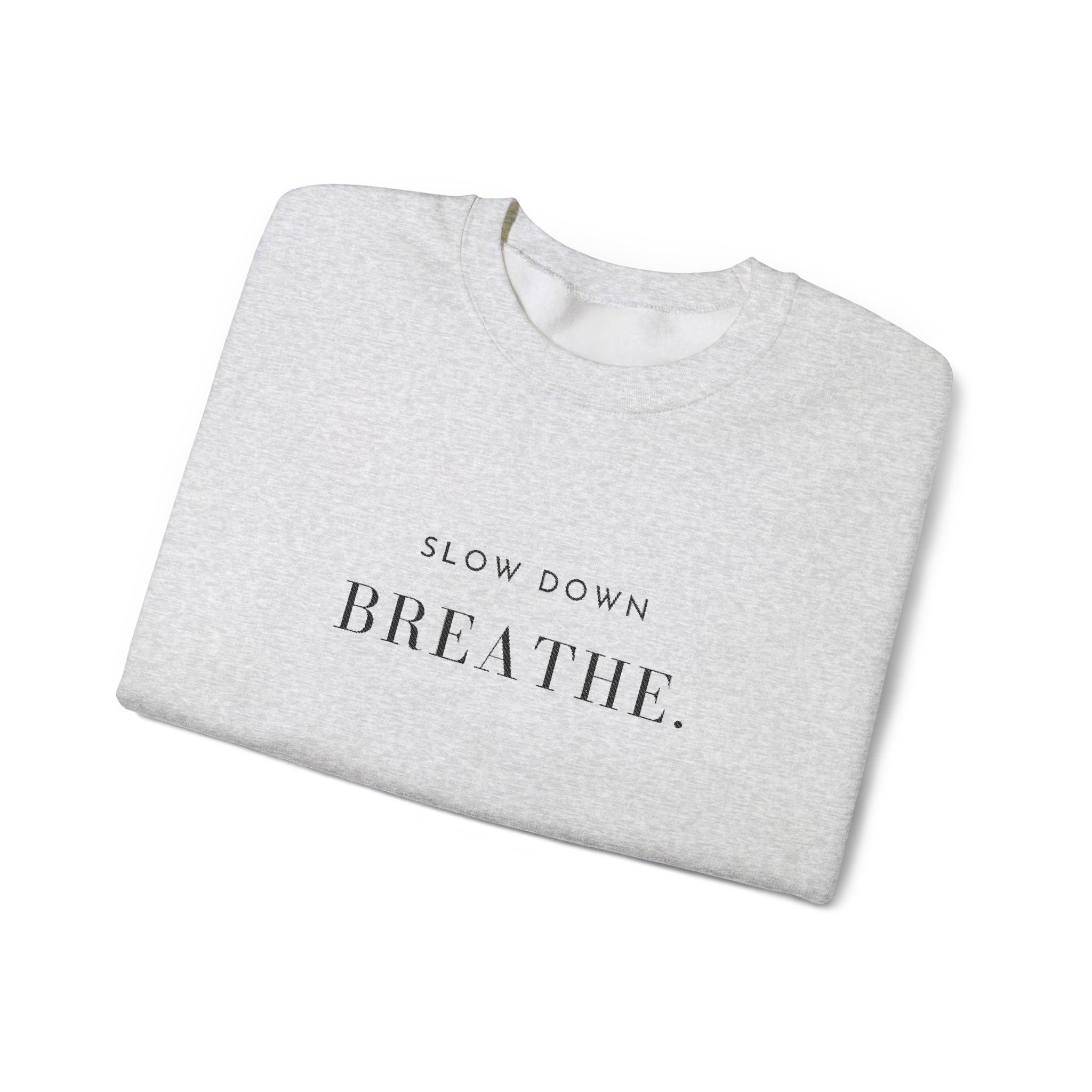 SLOW DOWN BREATHE. Sweatshirt | Embroidered Minimalist Black Typography | Oversize Unisex