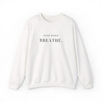 SLOW DOWN BREATHE. Sweatshirt | Embroidered Minimalist Black Typography | Oversize Unisex