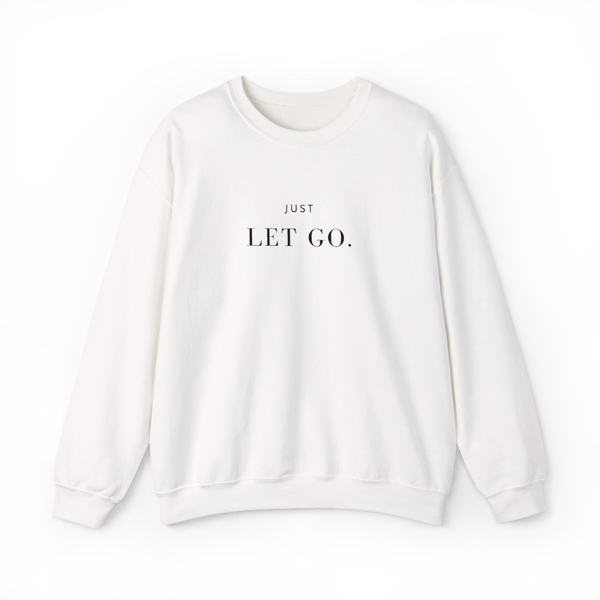 JUST LET GO. Sweatshirt | Embroidered Minimalist Black Typography | Oversize Unisex