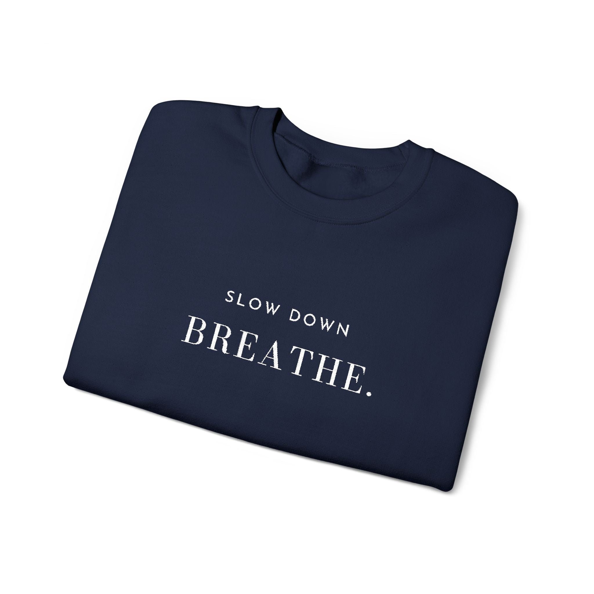 SLOW DOWN BREATHE. Sweatshirt | Embroidered Minimalist White Typography | Oversize Unisex
