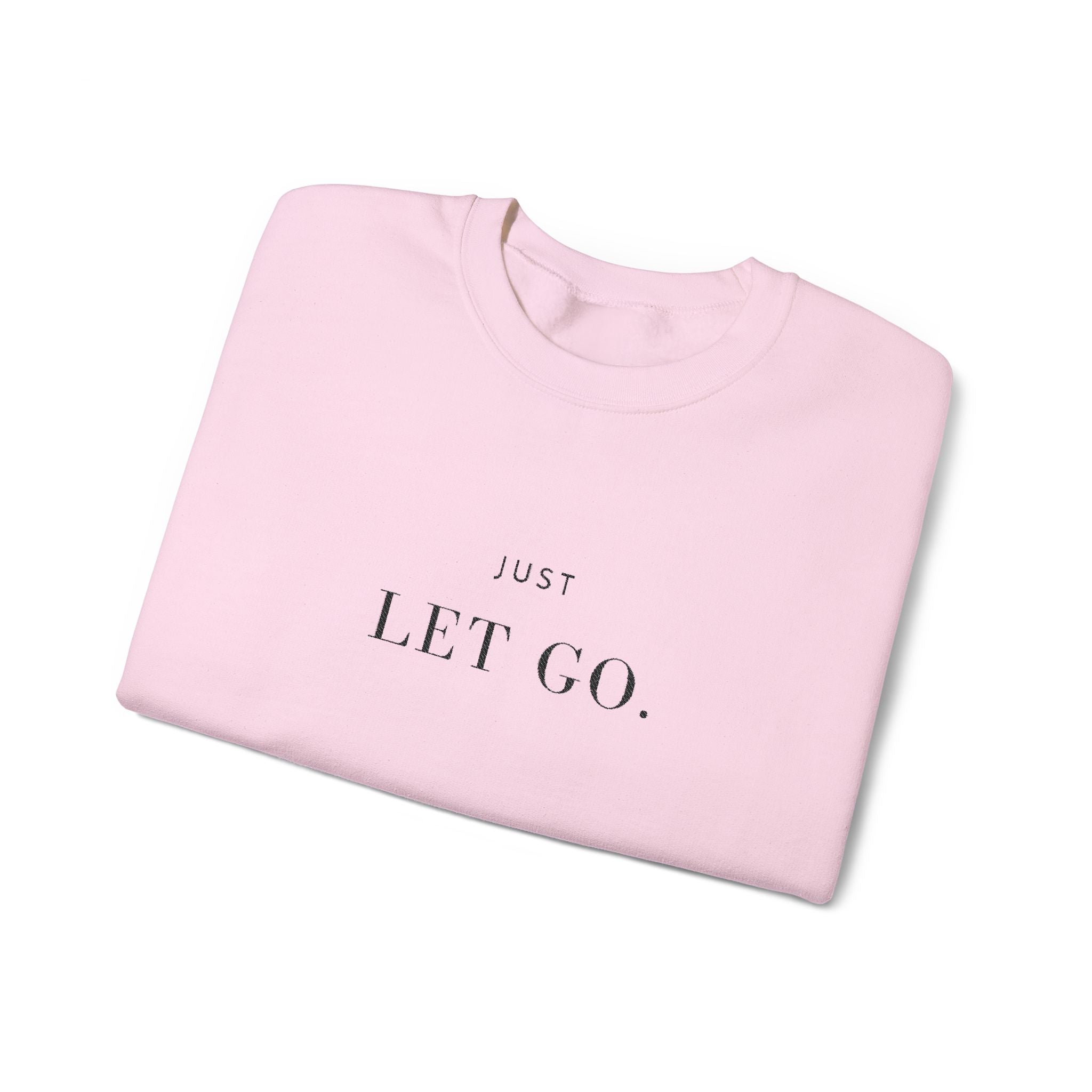 JUST LET GO. Sweatshirt | Embroidered Minimalist Black Typography | Oversize Unisex