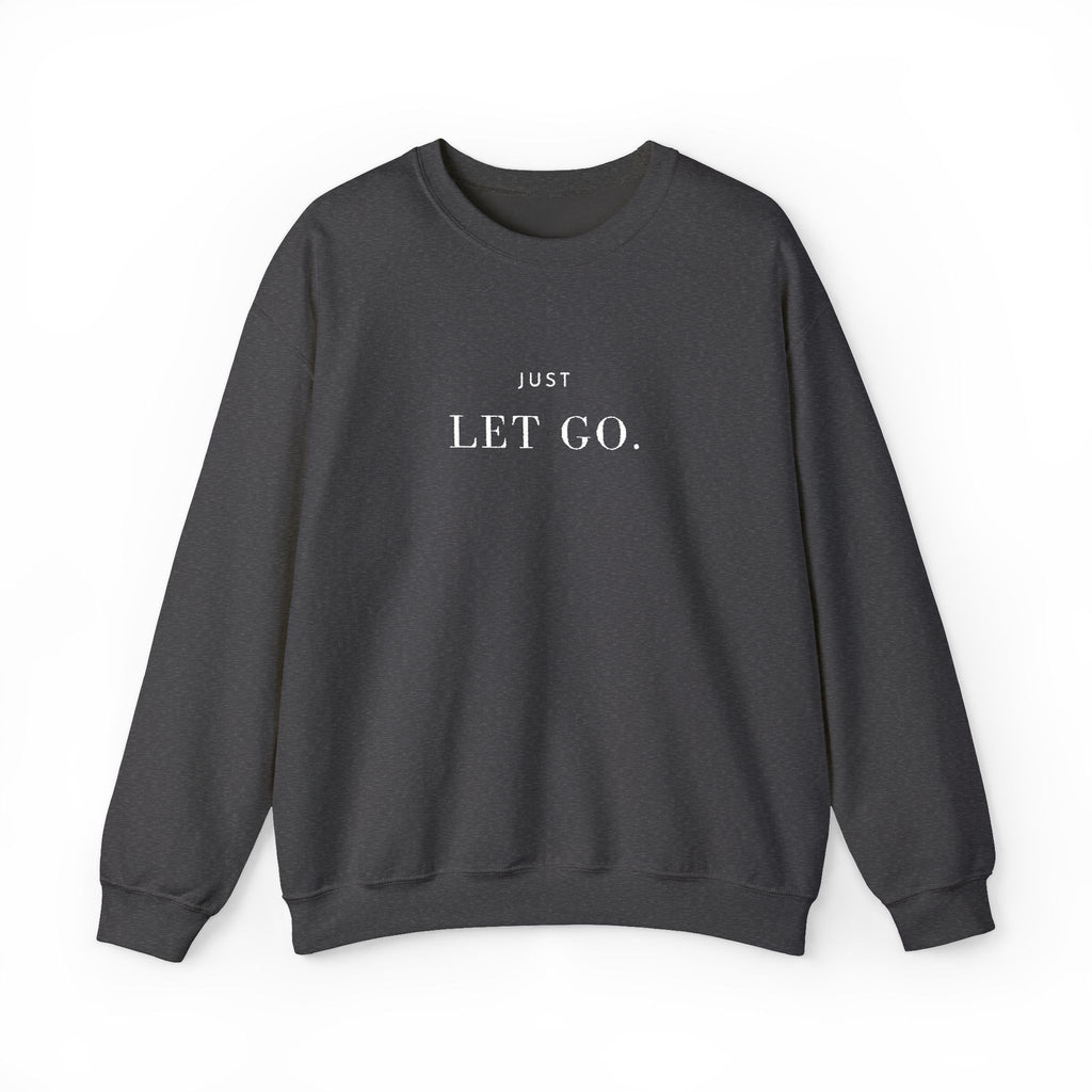 JUST LET GO. Sweatshirt | Embroidered Minimalist White Typography | Oversize Unisex