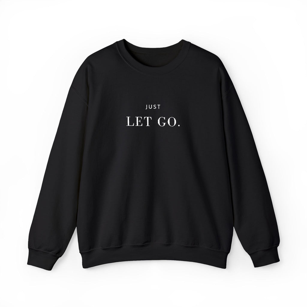 JUST LET GO. Sweatshirt | Embroidered Minimalist White Typography | Oversize Unisex