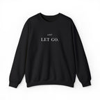 JUST LET GO. Sweatshirt | Embroidered Minimalist White Typography | Oversize Unisex