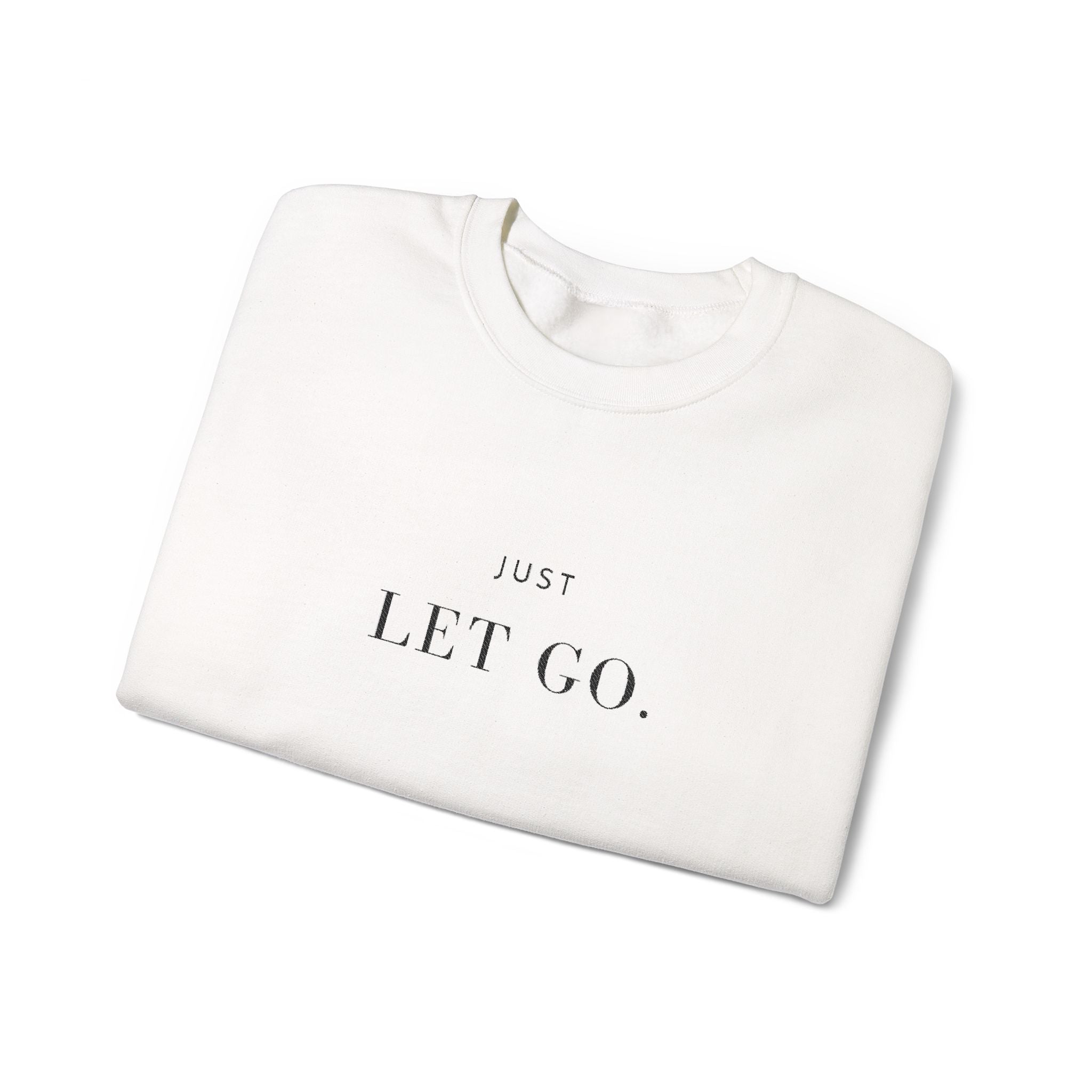 JUST LET GO. Sweatshirt | Embroidered Minimalist Black Typography | Oversize Unisex