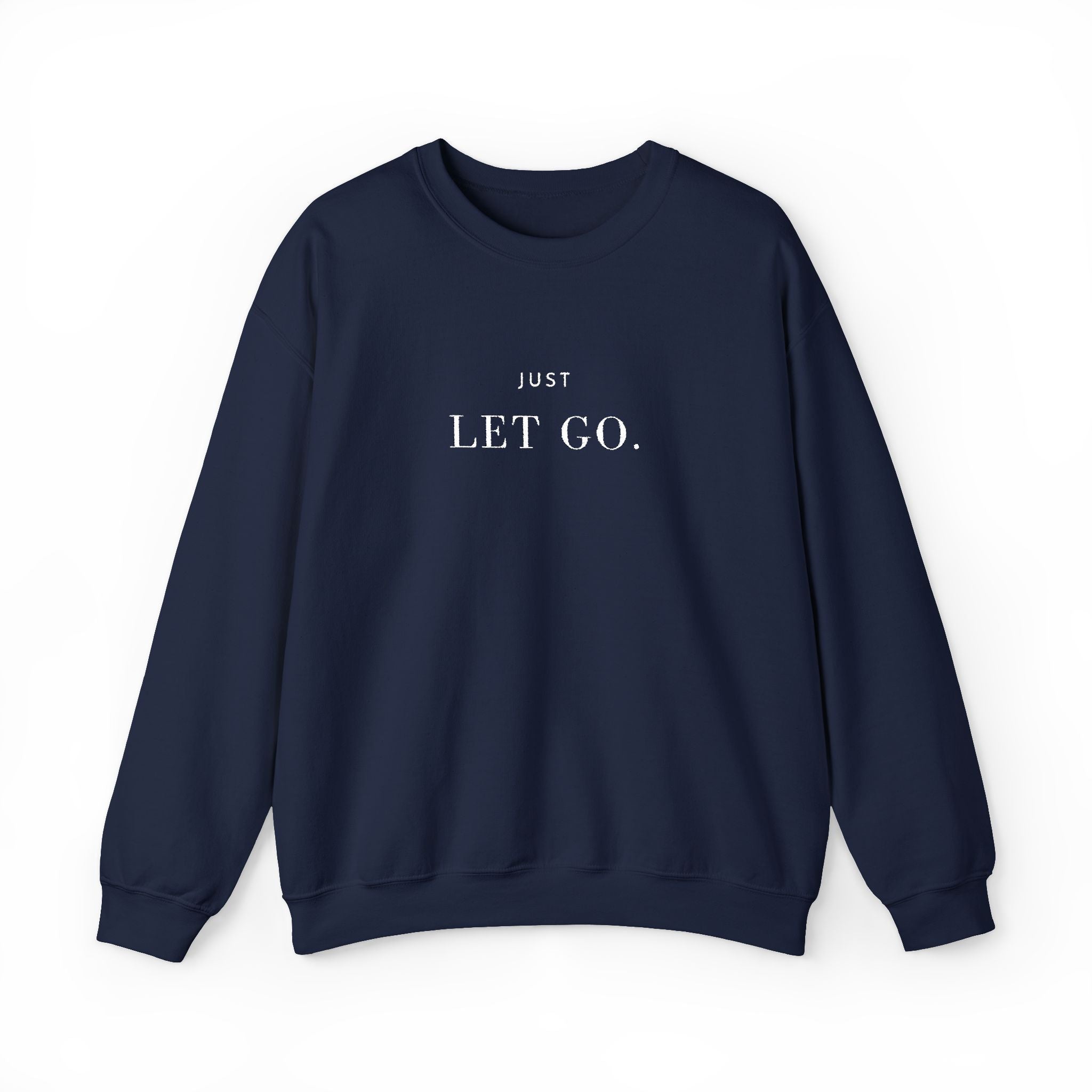 JUST LET GO. Sweatshirt | Embroidered Minimalist White Typography | Oversize Unisex